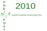 PREPRE POSTPOST ESERCITAZIONE DI MATEMATICA 2010.
