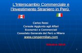 1 LInterscambio Commerciale e llnvestimento Straniero in Perù Carlos Rossi Console Aggiunto agli Affari Economici e Commerciali Consolato Generale del.