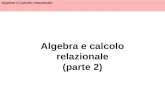 Algebra e Calcolo relazionale Algebra e calcolo relazionale (parte 2)