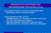 MENINGITI BATTERICHE DEFINIZIONE ED EZIOLOGIA La meningite batterica è un processo infiammatorio delle leptomeningi, dovuto a patogeni batterici. Germi.