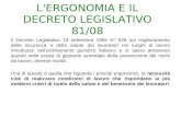 L'ERGONOMIA E IL DECRETO LEGISLATIVO 81/08 Il Decreto Legislativo 19 settembre 1994 N° 626 sul miglioramento della sicurezza e della salute dei lavoratori.