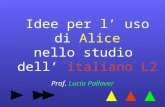 Idee per l uso di Alice nello studio dell italiano L2 Prof. Lucia Pallaver.