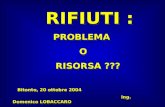 RIFIUTI : RIFIUTI :PROBLEMAO RISORSA ??? RISORSA ??? Bitonto, 20 ottobre 2004 Bitonto, 20 ottobre 2004 Ing. Domenico LOBACCARO Ing. Domenico LOBACCARO.