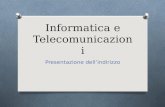 Informatica e Telecomunicazioni Presentazione dellindirizzo