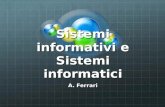 Sistemi informativi e Sistemi informatici A. Ferrari.