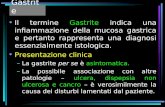 Gastrite Il termine Gastrite indica una infiammazione della mucosa gastrica e pertanto rappresenta una diagnosi essenzialmente istologica. Presentazione.