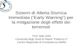 Sistemi di Allerta Sismica Immediata (Early Warning) per la mitigazione degli effetti dei terremoti Prof. Aldo Zollo Università degli Studi di Napoli Federico.