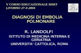 DIAGNOSI DI EMBOLIA POLMONARE R. LANDOLFI ISTITUTO DI MEDICINA INTERNA E GERIATRIA UNIVERSITA CATTOLICA, ROMA V CORSO EDUCAZIONALE SISET LIVORNO 27-3-2004.