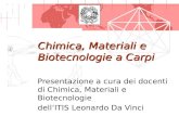 Chimica, Materiali e Biotecnologie a Carpi Presentazione a cura dei docenti di Chimica, Materiali e Biotecnologie dellITIS Leonardo Da Vinci.