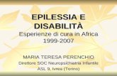 MARIA TERESA PERENCHIO Direttore SOC Neuropsichiatria Infantile ASL 9, Ivrea (Torino) EPILESSIA E DISABILITÀ Esperienze di cura in Africa 1999-2007.