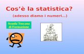 Cosè la statistica? (adesso diamo i numeri…) Scuola Toscana di Formazione.