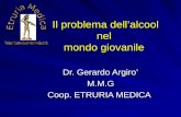 Il problema dellalcool nel mondo giovanile Il problema dellalcool nel mondo giovanile Dr. Gerardo Argiro Dr. Gerardo Argiro M.M.G M.M.G Coop. ETRURIA MEDICA.