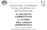 Universita di Padova Corso di diritto int. dellambiente IL DECRETO CORRETTIVO n. 4/2008 DEL CODICE AMBIENTALE Avv. Luciano Butti .