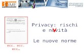 Privacy: rischi e novità Le nuove norme ecc. ecc. ecc…