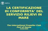 LA CERTIFICAZIONE DI CONFORMITA DEL SERVIZIO RILIEVI IN MARE The International Propeller Club Port of Genoa 16/05/2009.