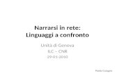 Narrarsi in rete: Linguaggi a confronto Unità di Genova ILC – CNR 29-01-2010 Paola Cutugno.