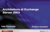 Architettura di Exchange Server 2003 Ivan Riservato Andrea Garattini.