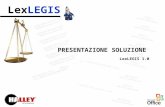 LexLEGIS PRESENTAZIONE SOLUZIONE LexLEGIS 1.0. LexLEGIS IL PROBLEMA Redazione di corpi normativi in ottemperanza alle linee guida della presidenza della.