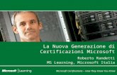 Microsoft Certifications – How They Know You Know La Nuova Generazione di Certificazioni Microsoft Roberto Randetti MS Learning, Microsoft Italia.