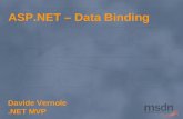 ASP.NET – Data Binding Davide Vernole.NET MVP. Di cosa parleremo ASP.NET Data Binding Tecniche di collegamento ai dati Qualche consiglio di utilizzo.