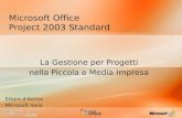Microsoft Office Project 2003 Standard La Gestione per Progetti nella Piccola e Media Impresa Ettore dAmico Microsoft Italia.