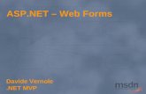 ASP.NET – Web Forms Davide Vernole.NET MVP. Di cosa parleremo Introduzione ad ASP.NET ASP.NET, dietro le quinte Componenti principali di una applicazione.