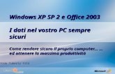 Windows XP SP 2 e Office 2003 I dati nel vostro PC sempre sicuri Come rendere sicuro il proprio computer… …ed ottenere la massima produttività Aldo Tuberty.