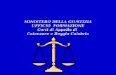 MINISTERO DELLA GIUSTIZIA UFFICIO FORMAZIONE Corti di Appello di Catanzaro e Reggio Calabria MINISTERO DELLA GIUSTIZIA UFFICIO FORMAZIONE Corti di Appello.