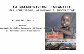 LA MALNUTRIZIONE INFANTILE FRA CONFUSIONE, ABBANDONO E INNOVAZIONE MILTON TECTONIDIS Medico Responsabile della Campagna di Nutrizione di Médecins sans.
