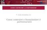 COME COSTRUIRE LA PARTNERSHIP Unità formativa 3.4 Come costruire e formalizzare il partnenariato.