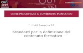 COME PROGETTARE IL CONTENUTO FORMATIVO Unità formativa 7.1 Standard per la definizione del contenuto formativo.