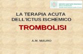 LA TERAPIA ACUTA DELLICTUS ISCHEMICO TROMBOLISI A.M. MAURO.