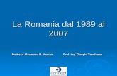 La Romania dal 1989 al 2007 Dott.ssa Alexandra R. VaduvaProf. Ing. Giorgio Teseleanu Dott.ssa Alexandra R. Vaduva Prof. Ing. Giorgio Teseleanu.