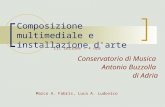 Composizione multimediale e installazione d'arte Conservatorio di Musica Antonio Buzzolla di Adria Marco A. Fabris, Luca A. Ludovico III lezione – 4 ore.