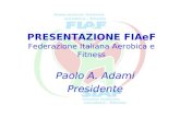 PRESENTAZIONE FIAeF Federazione Italiana Aerobica e Fitness Paolo A. Adami Presidente.