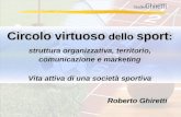 Roberto Ghiretti Circolo virtuoso dello sport : struttura organizzativa, territorio, comunicazione e marketing Vita attiva di una società sportiva Circolo.