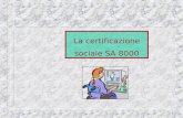 1 La certificazione sociale SA 8000. 2 1) Normativa: il contesto la storia e i contenuti 2) Applicazione in azienda 3) Limplementazione del sistema: la.