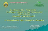 Biodiversità Tropicale: Sviluppo umano e conservazione ambientale possono coesistere? Lesperienza del Progetto Ecuador Prof. Alessandro Medici Dip. Di.