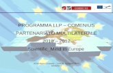 PROGRAMMA LLP – COMENIUS PARTENARIATO MULTILATERALE 2010 – 2012 Scientific_Mind in Europe Anna Maria Locatello – CIRCOLO DIDATTICO MANIAGO.