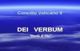 Concilio Vaticano II DEI VERBUM Parola di Dio. La Costituzione Dei Verbum espone la divina rivelazione, ne stabilisce il ruolo affermandone la centralità,