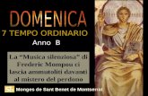 Monges de Sant Benet de Montserrat La Musica silenziosa di Frederic Mompou ci lascia ammutoliti davanti al mistero del perdono Anno B 7 TEMPO ORDINARIO.