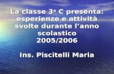 La classe 3a C presenta: esperienze e attività svolte durante lanno scolastico 2005/2006 Ins. Piscitelli Maria.