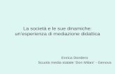 La società e le sue dinamiche: unesperienza di mediazione didattica Enrica Dondero Scuola media statale Don Milani - Genova.
