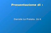 Presentazione di : Presentazione di : Daniele Lo Preiato, 1b it.