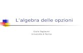 Lalgebra delle opzioni Giulio Tagliavini Università di Parma.