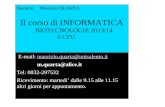 Il corso di INFORMATICA BIOTECNOLOGIE 2013/14 6 CFU Docente: Maurizio QUARTA E-mail: maurizio.quarta@unisalento.itmaurizio.quarta@unisalento.it m.quarta@alice.it.