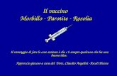 Il vaccino Morbillo - Parotite - Rosolia Il vantaggio di fare le cose assieme è che cè sempre qualcuno che ha una buona idea. Approccio giocoso a cura.