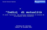 Indizi di mutualità Il ruolo esclusivo del revisore cooperativo in materia di accertamento della mutualità Collegio dei revisori Padova, 10 novembre 2011.