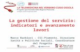 La gestione del servizio: indicatori e avanzamento lavori Marco Barbieri – CSI-Piemonte, Direzione Sanità e Politiche Sociali, Coordinatore del Progetto.