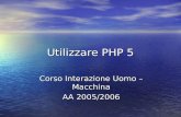 Utilizzare PHP 5 Corso Interazione Uomo – Macchina AA 2005/2006.